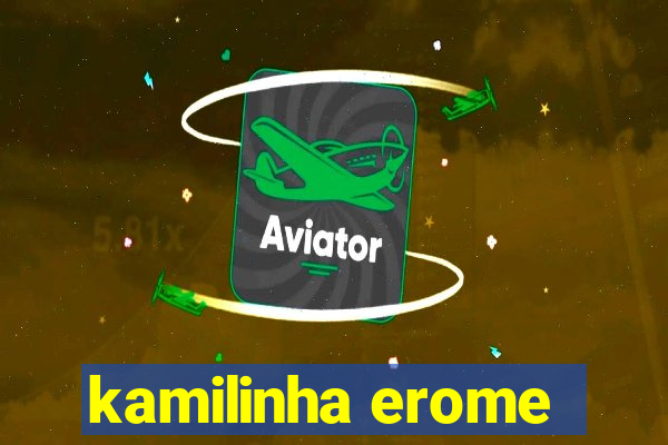 kamilinha erome